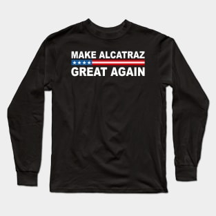 MAKE-ALCATRAZ-GREAT-AGAIN Long Sleeve T-Shirt